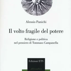 Super Prezzo Il volto fragile del potere. Religione e politica nel pensiero di Tommaso Campanella