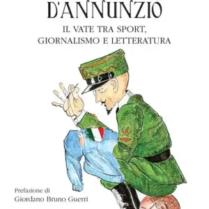Sportivamente D‘Annunzio. Il vate tra sport, giornalismo e letteratura Nuova Collezione