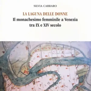 Nuovo Arrivo La laguna delle donne. Il monachesimo femminile a Venezia tra IX e XIV secolo
