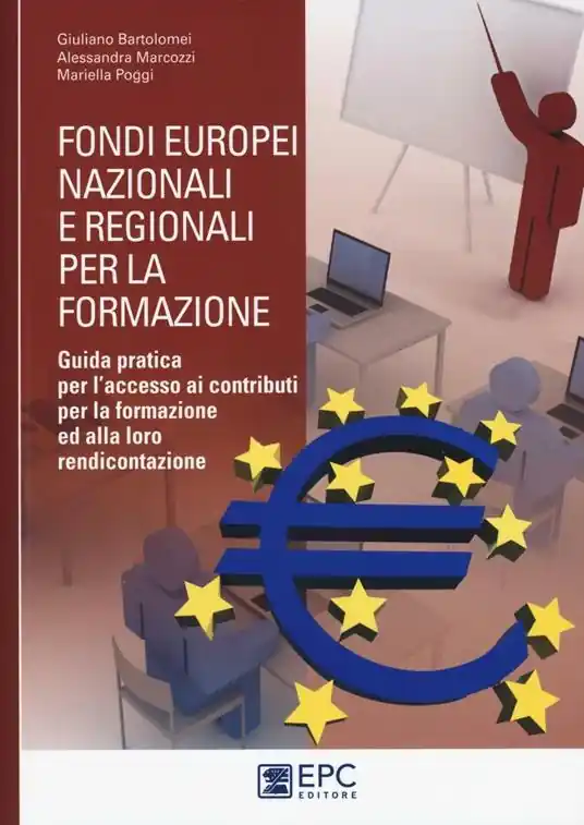 Fondi europei nazionali e regionali per la formazione. Guida pratica per l‘accesso ai contributi per la formazione ed alla loro rendicontazione Consegna Rapida