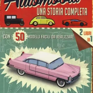 Automobili. Una storia completa. Ediz. illustrata. Con gadget Economico