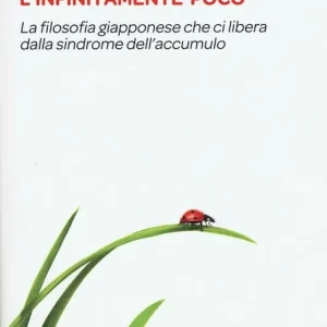 Subito Disponibile L‘infinitamente poco. La filosofia giapponese che ci libera dalla sindrome dell‘accumulo
