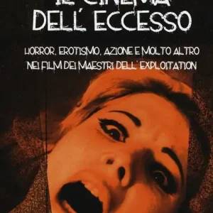 Prezzo Scontato Il cinema dell‘eccesso. Horror, erotismo, azione e molto altro nei film dei maestri dell‘exploitation. Vol. 2 Stati Uniti e resto del mondo