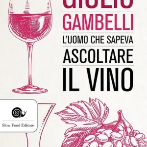 Compra Adesso Giulio Gambelli. L‘uomo che sapeva ascoltare il vino