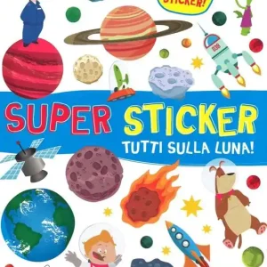 Tutti sulla luna! Super sticker. Con adesivi. Ediz. illustrata Promo Stagionale