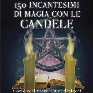 Centocinquanta incantesimi di magia bianca con le candele Novità