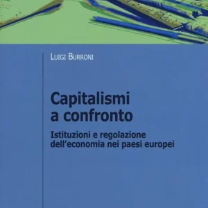 Promozione Esclusiva Capitalismi a confronto. Istituzioni e regolazione dell‘economia nei paesi europei
