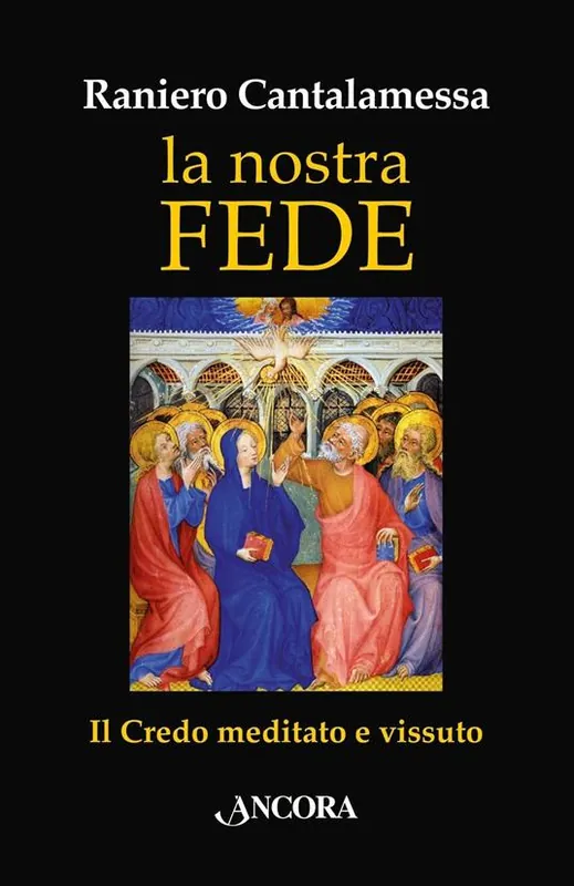La nostra fede. Il credo meditato e vissuto Spedito Oggi