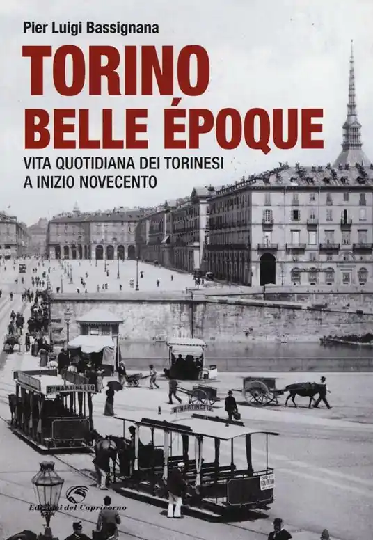 Affare Torino Belle Époque. Vita quotidiana dei torinesi a inizio Novecento. Ediz. illustrata