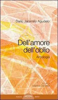 Compra Online Dell‘amore, dell‘oblio. Antologia poetica