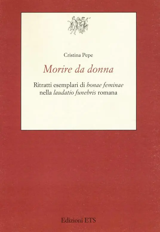 Morire da donna. Ritratti esemplari di «bonae feminae» nella «laudatio funebris» romana Offerta Speciale
