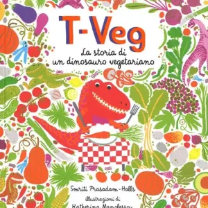 T-Veg. La storia di un dinosauro vegetariano. Ediz. illustrata Non Perdere