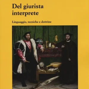 Non Perdere Del giurista interprete. Linguaggio, tecniche e dottrine