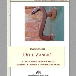 Più Venduto Dèi e Zangrèi. La lingua ferita, l‘identità negata. Gli Elleni di Calabria e i Lombardi di Sicilia