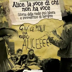 Alice, la voce di chi non ha voce. Storia della radio più libera e innovatrice di sempre Promozione Esclusiva