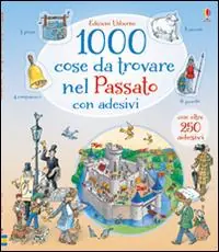 1000 cose da trovare nel passato. Con adesivi. Ediz. illustrata Promozione Esclusiva