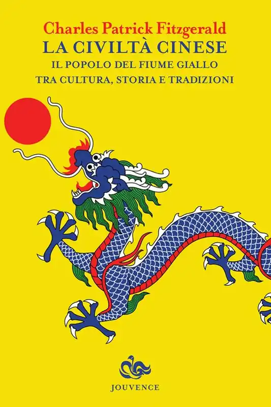 La civiltà cinese. Il popolo del fiume Giallo tra cultura, storia e tradizioni Vendita Finale