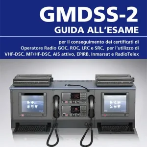 GMDSS-2. Guida all‘esame per il conseguimento dei certificati di operatore radio GOC, ROC, LRC e SRC, per l‘utilizzo di VHF-DSC, MF/HF-DSC, AIS attivo, EPIRB, Inmarsat e RadioTelex Reso Gratuito