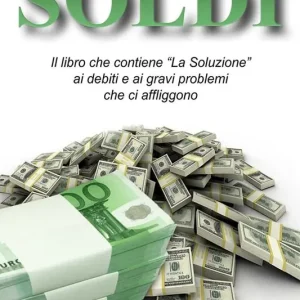 Prezzo Conveniente Soldi. Il libro che contiene «La soluzione» ai debiti e ai gravi problemi che ci affliggono