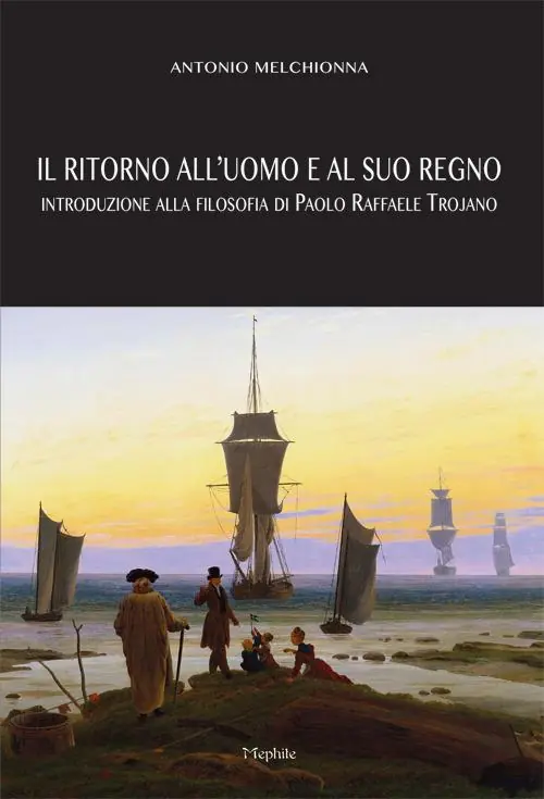 Acquista Ora Il ritorno all‘uomo e al suo regno. Introduzione alla filosofia di Paolo Raffaele Trojano