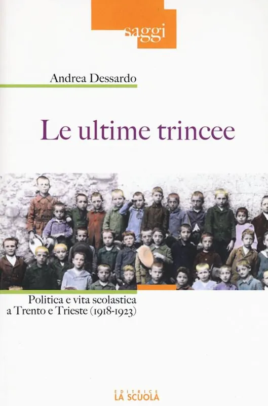 Le ultime trincee. Politica e vita scolastica a Trento e Trieste (1918-1923) Affare