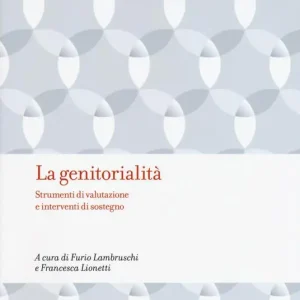 Ultime Pezzi La genitorialità. Strumenti di valutazione e interventi di sostegno