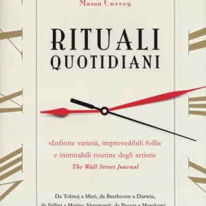 Rituali quotidiani. Da Tolstoj a Miró, da Beethoven a Darwin, da Fellini a Marina Abramovic, da Proust a Murakami... Prezzo Basso
