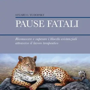 Pause fatali. Riconoscere e superare i blocchi esistenziali attraverso il lavoro terapeutico Non Perdere