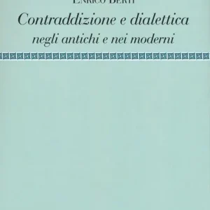 Contraddizione e dialettica negli antichi e nei moderni Compra Adesso