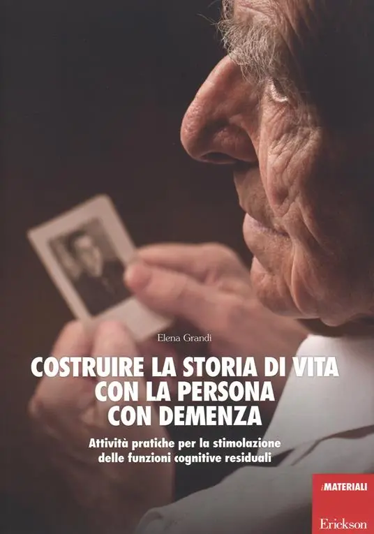 Sconto Costruire la storia di vita con la persona con demenza. Attività pratiche per la stimolazione delle funzioni cognitive residuali