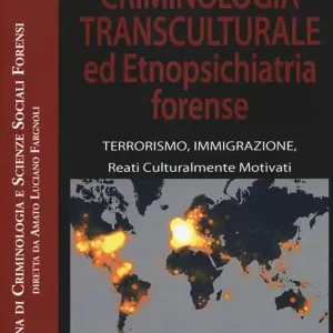 Criminologia transculturale ed etnopsichiatria forense. Terrorismo, immigrazione, reati culturalmente motivati Scelto Dai Clienti