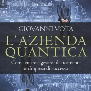 L‘azienda quantica. Come creare e gestire olisticamente un‘impresa di successo Promo Stagionale