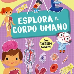 Esplora il corpo umano. Con adesivi Occasione Imperdibile