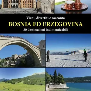 Must-Have Vieni, divertiti e racconta. Bosnia ed Erzegovina. 30 destinazioni indimenticabili