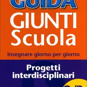 Guida Giunti scuola. Insegnare giorno per giorno. Progetti interdisciplinari vol. 2-3 Prezzo Conveniente