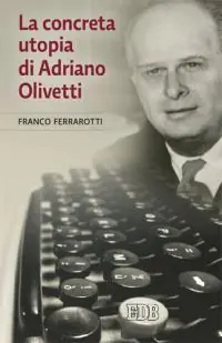 La concreta utopia di Adriano Olivetti Offerta Speciale