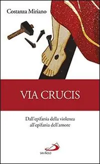 Via Crucis. Dall‘epifania della violenza all‘epifania dell‘amore Ultimissimo Modello