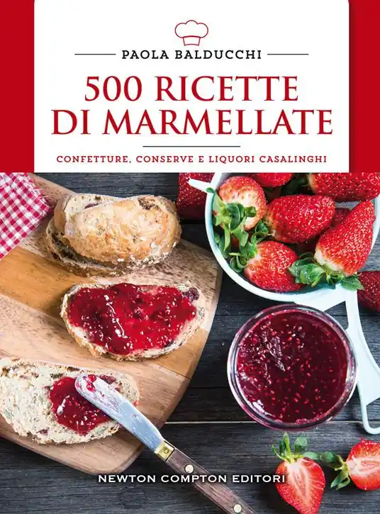 500 ricette di marmellate. Confetture, conserve e liquori casalinghi Esclusivo