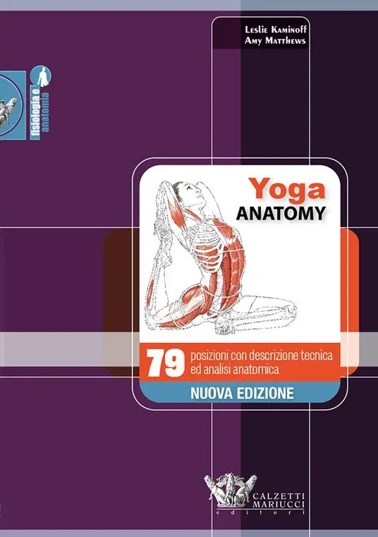 Yoga anatomy. 79 posizioni con descrizione tecnica ed analisi anatomica Ultimissimo Modello