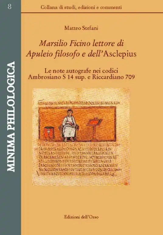 Marsilio Ficino lettore di Aupuleio filosofo dell‘Asclepius. Le note autografe nei codici Ambrosiano S 14 sup. e Riccardiano 709. Ediz. critica Subito Disponibile