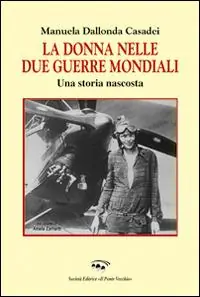 La donna nelle due guerre mondiali. Una storia nascosta Compra Oggi Stesso