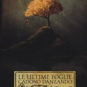 Le ultime foglie cadono danzando. Poesie 1998-2015 Spedito Oggi
