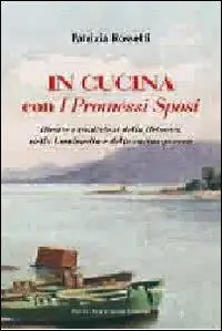 In cucina con i Promessi sposi. Ricette e tradizioni della Brianza, della Lombardia e della cucina povera Offerta