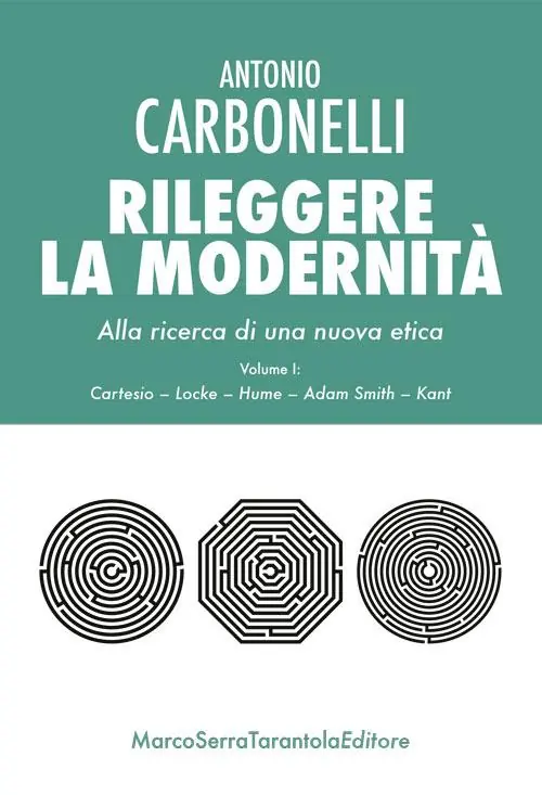 Rileggere la modernità. Alla ricerca di una nuova etica. Vol. 1 Cartesio, Locke, Hume, Adam Smith, Kant. Ultimissimo Modello