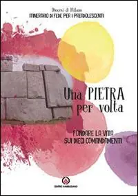 Una pietra per volta. Fondare la vita sui dieci comandamenti Promozione Esclusiva