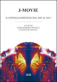 J-Movie. Il cinema giapponese dal 2005 al 2015 Prezzo Ridotto