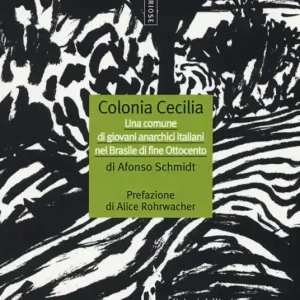Affare Colonia Cecilia. Una comune di giovani anarchici italiani nel Brasile di fine Ottocento