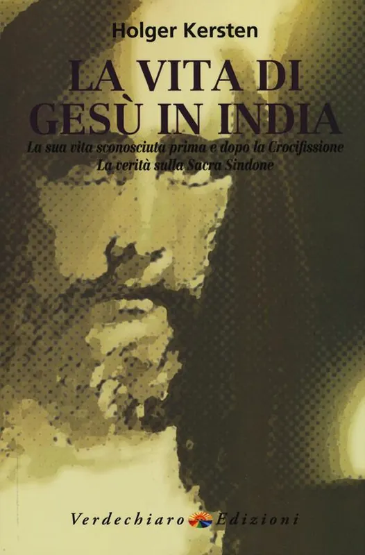 La vita di Gesù in India. La sua vita sconosciuta prima e dopo la crocifissione. La verità sulla Sacra Sindone Direttamente Dal Produttore