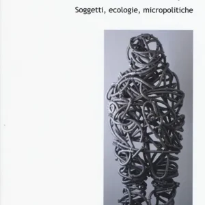 Prezzo Conveniente Divenire corpo. Soggetti, ecologie, micropolitiche