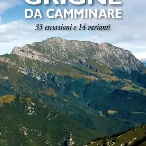 Grigne da camminare. 33 escursioni e 14 varianti Esclusivo
